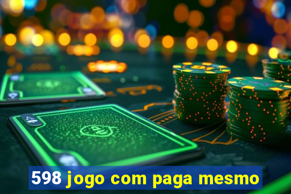 598 jogo com paga mesmo